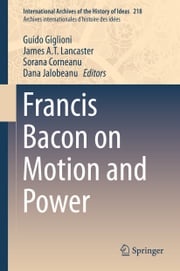 Francis Bacon on Motion and Power Guido Giglioni
