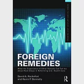 Foreign Remedies: What the Experience of Other Nations Can Tell Us about Next Steps in Reforming U.S. Health Care