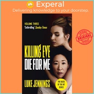 Killing Eve: Die For Me - The basis for the BAFTA-winning Killing Eve TV series by Luke Jennings (UK