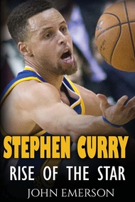 Stephen Curry: Rise of the Star. The inspiring and interesting life story from a struggling young bo