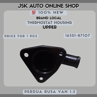 16321-87107 THERMOSTAT HOUSING UPPER PERDUA RUSA VAN 1.3 100% NEW BRAND LOCAL MADE IN TAIWAN