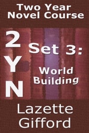Two Year Novel Course: Set 3 (World Building) Lazette Gifford