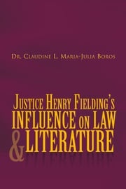 Justice Henry Fielding’S Influence on Law and Literature Dr. Claudine L. Maria-Julia Boros