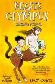 Beasts of Olympus 5: Centaur School Lucy Coats