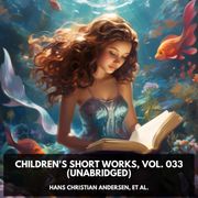 Children's Short Works, Vol. 033 (Unabridged) et al. Hans Christian Andersen