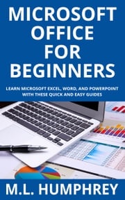 Microsoft Office for Beginners M.L. Humphrey