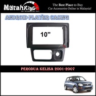 Android Player Casing 10" Inch For Perodua Kelisa 2001-2007