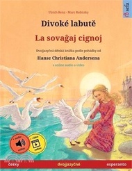 Divoké labutě - La sovaĝaj cignoj (česky - esperanto): Dvojjazyčná dětská kniha podle pohádky od Han