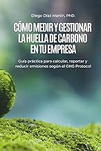 Cómo Medir y Gestionar la Huella de Carbono en tu Empresa: Guía práctica para calcular, reportar y r