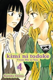 Kimi ni Todoke: From Me to You, Vol. 4 Karuho Shiina