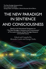 The New Paradigm in Sentience and Consciousness Alexander Laszlo
