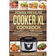 power pressure cooker xl cookbook 5 ingredients or less 100 irresistible electric pressure cooker re