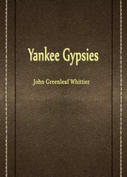 Yankee Gypsies John Greenleaf Whittier