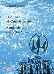 Anointing With the Spirit ― The Rite of Confirmation: The Use of Oil and Chrism