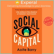 Social Capital : Life Online in the Shadow of Ireland's Tech Boom by Aoife Barry (paperback)