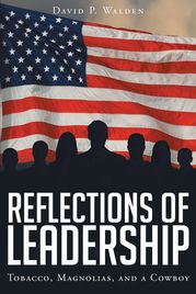 Reflections of Leadership: Tobacco, Magnolias, and a Cowboy David P Walden