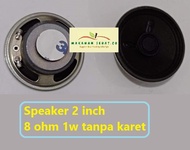 SPEAKER SPIKER 2 INCH INCHI 8 OHM 1 WATT W WOOFER TANPA KARET