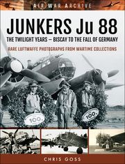 Junkers Ju 88: The Twilight Years Chris Goss
