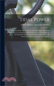 216228.Tidal Power: Tides and Their Measurement; the Estimation of Potential Tidal Power; Comparisons Between Systems of Development; the