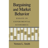 Daniel Carniman Bargaining Behavior Bargaining and Market Behavior English Original Vernon L Smith E