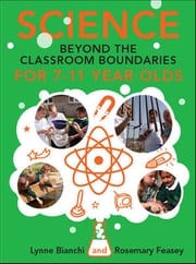 Science And Beyond The Classroom Boundaries For 7-11 Year Olds Lynne Bianchi