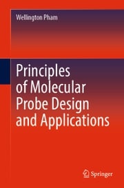 Principles of Molecular Probe Design and Applications Wellington Pham