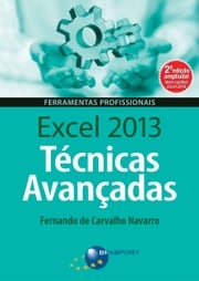 Excel 2013 Técnicas Avançadas – 2ª edição Fernando Navarro