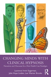 Changing Minds with Clinical Hypnosis Laurence Sugarman