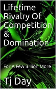 Lifetime Rivalry Of Competition &amp; Domination Tj Day