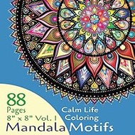 Calm Life Coloring Mandala Motifs, Volume 1, 88 Pages, 8" x 8" Square Symmetrical layout, 44 Incredi