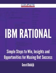 IBM Rational - Simple Steps to Win, Insights and Opportunities for Maxing Out Success Gerard Blokdijk