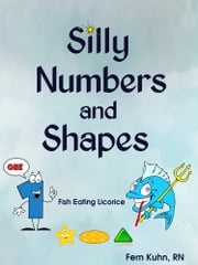 Silly Numbers and Shapes F. Kuhn, RN