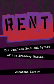 Rent: The Complete Book and Lyrics of the Broadway Musical Rent: The Complete Book and Lyrics of the