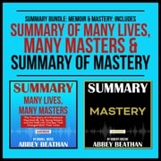 Summary Bundle: Memoir &amp; Mastery: Includes Summary of Many Lives, Many Masters &amp; Summary of Mastery Abbey Beathan