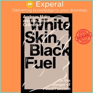White Skin, Black Fuel - On the Danger of Fossil Fascism by The Zetkin Collective (UK edition, paper