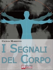 I Segnali del Corpo. Comprendere la Psicosomatica per Conoscere il Proprio Corpo. (Ebook italiano - Anteprima Gratis) Cecilia Mariotto