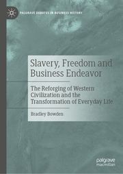 Slavery, Freedom and Business Endeavor Bradley Bowden