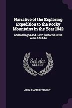 Narrative of the Exploring Expedition to the Rocky Mountains in the Year 1842: And to Oregon and Nor