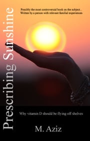 Prescribing Sunshine: Why vitamin D should be flying off shelves M. Aziz
