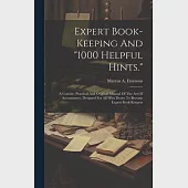 Expert Book-keeping And "1000 Helpful Hints.": A Concise, Practical And Original Manual Of The Art Of Accountancy, Designed For All Who Desire To Beco