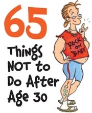 65 Things Not to Do After Age 30 Claudine Gandolfi