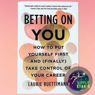 Betting on You: How to Put Yourself First and (Finally) Take Control of Your Career by Laurie Ruetti
