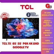 TCL 75"/65"/55" P6K 4K UHD GOOGLE TV