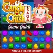Candy Crush Saga Game Guide for Kindle Fire HD: How to Install &amp; Play with Tips RAM Internet Media