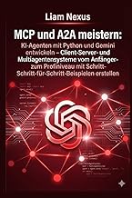MCP und A2A meistern: KI-Agenten mit Python und Gemini entwickeln: Client-Server- und Multiagentensy
