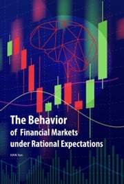 The Behavior of Financial Markets under Rational Expectations Yan Han