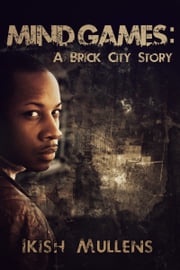 Mind Games: A Brick City Story Ikish Mullens