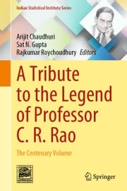 A Tribute to the Legend of Professor C. R. Rao Arijit Chaudhuri