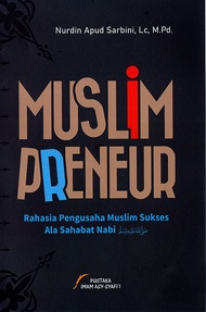 MUSLIM PRENEUR RAHASIA PENGUSAHA MUSLIM SUKSES ALA SAHABAT N