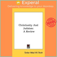 Christianity and Judaism : A Review by Sirdar Ikbal Ali Shah (US edition, paperback)